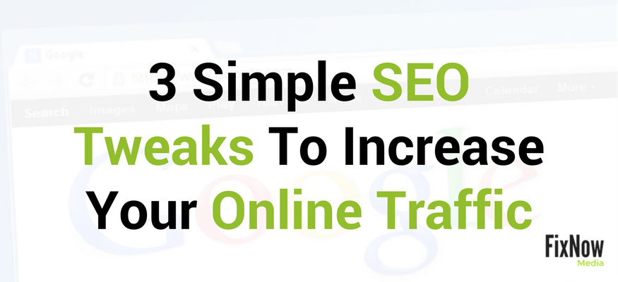 3 Simple SEO Tweaks To Increase Your Online Traffic